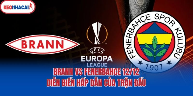 Brann vs Fenerbahçe 12/12 - Diễn biến hấp dẫn của trận đấu