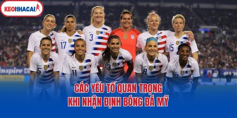 Các yếu tố quan trọng khi nhận định bóng đá Mỹ