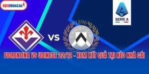 Fiorentina Vs Udinese 22/12 - Xem Kết Quả Tại Kèo Nhà Cái