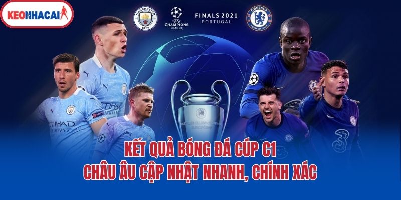 Kết quả bóng đá Cúp C1 châu Âu cập nhật nhanh, chính xác