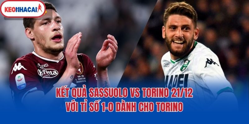 Kết quả Sassuolo vs Torino 21/12 với tỉ số 1-0 dành cho Torino