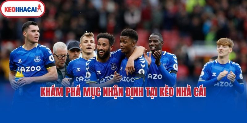 Khám phá mục nhận định tại Kèo nhà cái