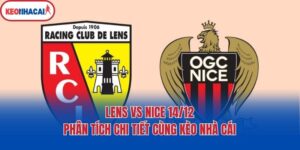 Lens Vs Nice 14/12 - Phân Tích Chi Tiết Cùng Kèo Nhà Cái