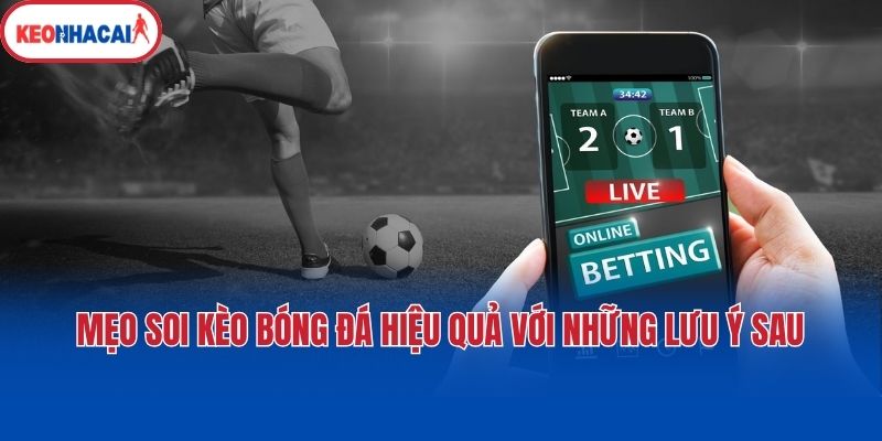 Mẹo soi kèo bóng đá hiệu quả với những lưu ý sau