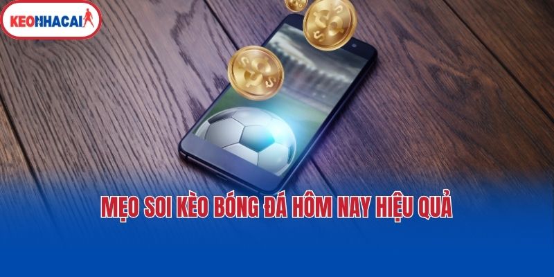 Mẹo soi kèo bóng đá hôm nay hiệu quả