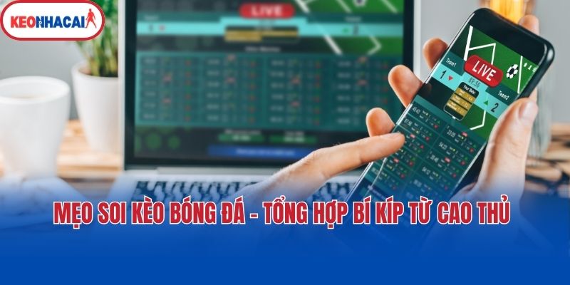 Mẹo Soi Kèo Bóng Đá - Tổng Hợp Bí Kíp Từ Cao Thủ 