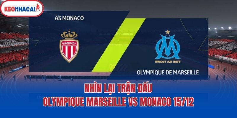 Nhìn lại trận đấu Olympique Marseille vs Monaco 15/12