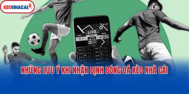 Những lưu ý khi nhận định bóng đá kèo nhà cái